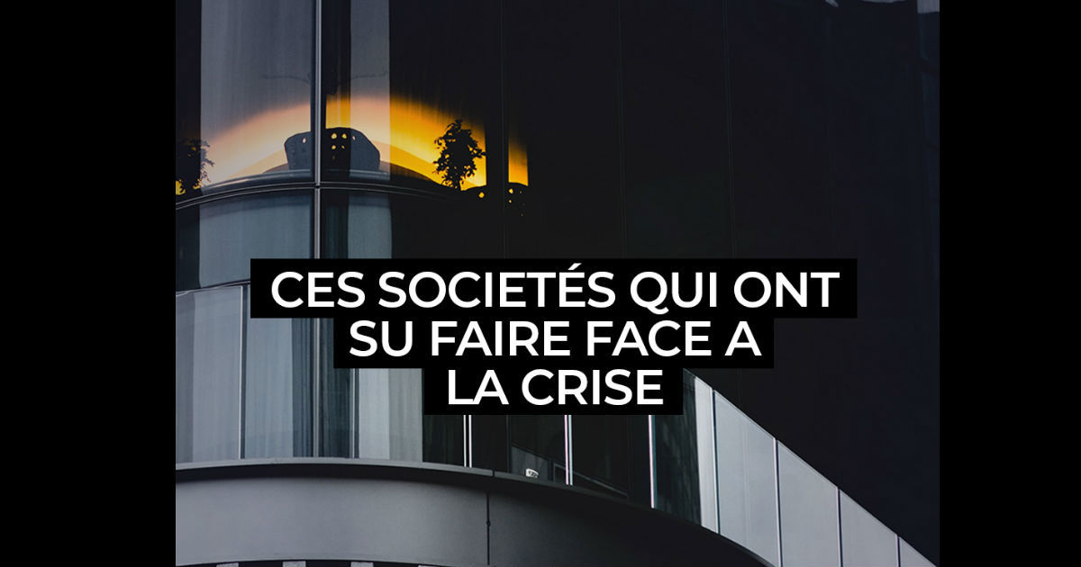 Ces sociétés qui ont su faire face à la crise