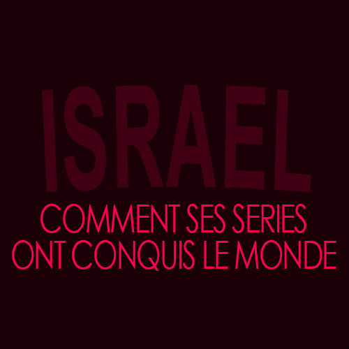 Comment les séries israéliennes ont conquis le monde ?
