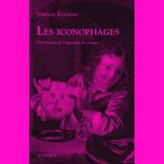 כריכת הספר 'Les iconophages - Une histoire de l'in